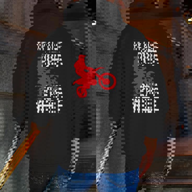 They Call Me Poppa Poppa Wheelie For A Dirt Bike Fan Zip Up Hoodie Back Print