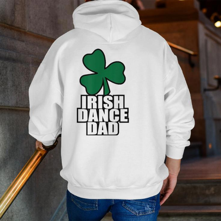 Irish Dance Dad For All The Dads Who Have Irish Dancers Zip Up Hoodie Back Print
