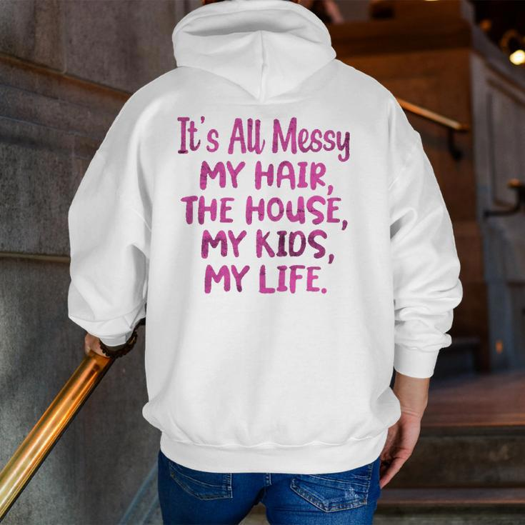 It's All Messy My Hair The House My Kids Parenting Zip Up Hoodie Back Print