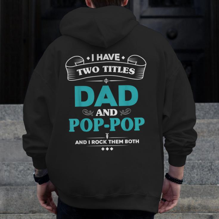 I Have 2 Titles Dad And Poppop Grandpa Zip Up Hoodie Back Print