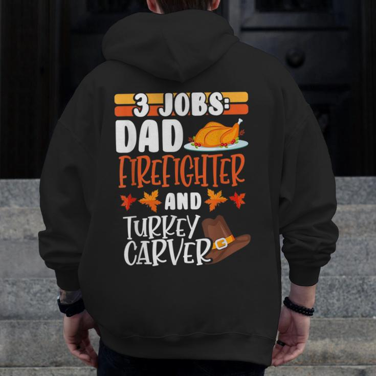 3 Jobs Dad Firefighter Turkey Carver Thanksgiving Zip Up Hoodie Back Print