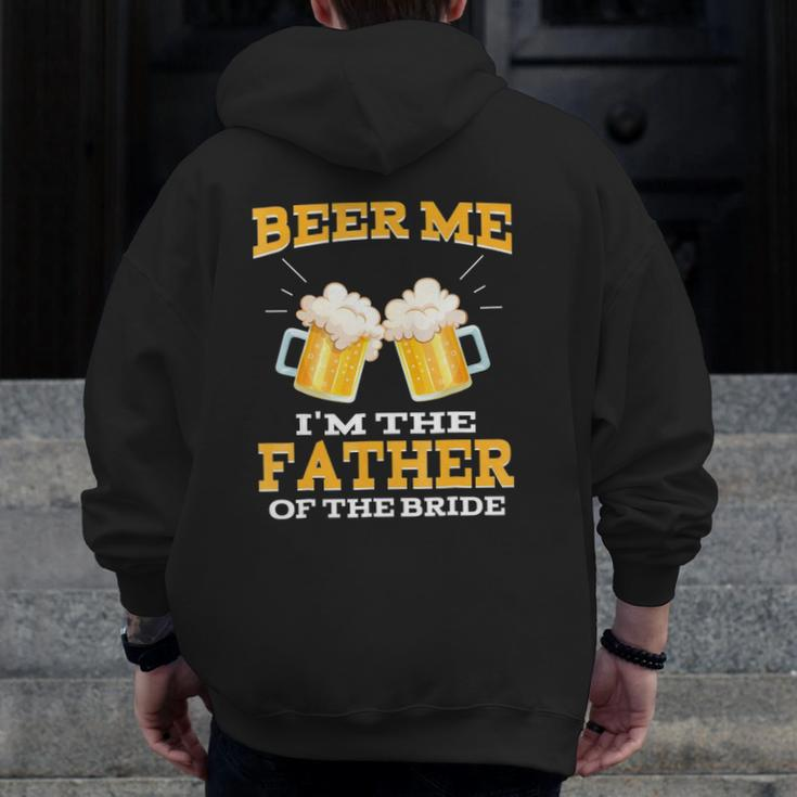 Beer Me I'm The Father Of The Bride Father's Day Zip Up Hoodie Back Print