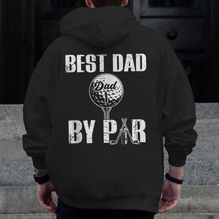 Best Dad By Par Father's Day Golfing Daddy Papa Zip Up Hoodie Back Print