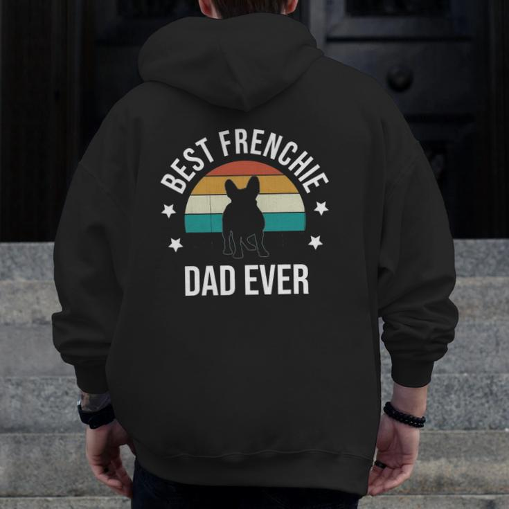Best Frenchie Dad Ever French Bulldog Fathers Day Idea Zip Up Hoodie Back Print