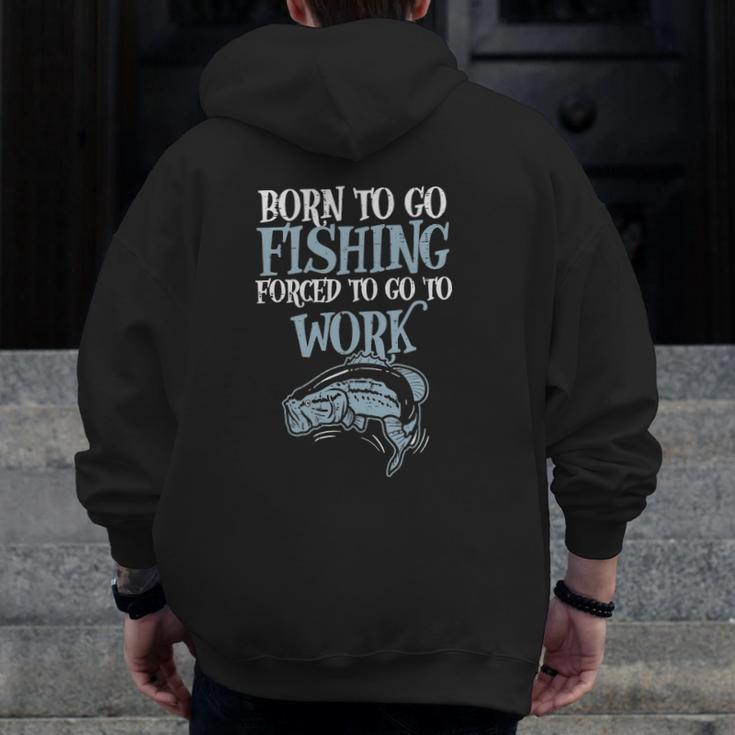 Born Fishing Forced Work Bass Fish Fisherman Men Dad Zip Up Hoodie Back Print