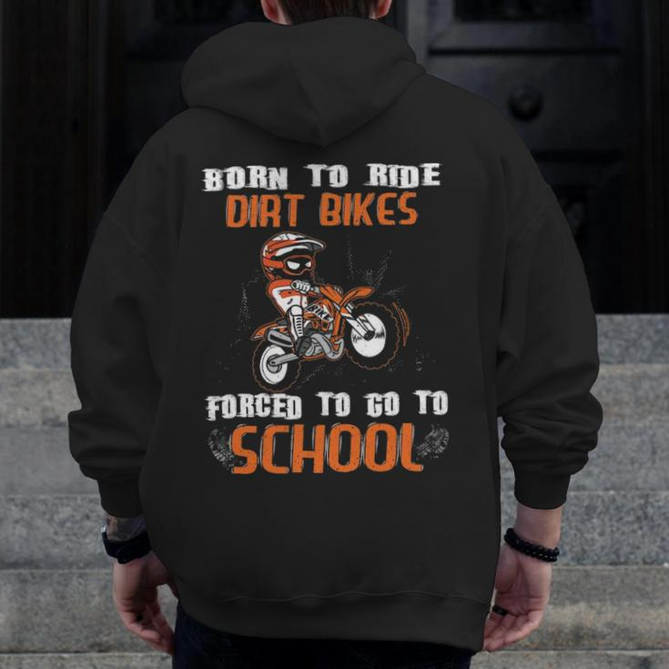 Born To Ride Dirt Bikes Forced To Go To School Zip Up Hoodie Back Print
