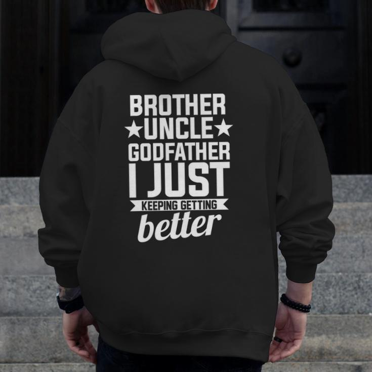 Brother Uncle Godfather Brother Just Keeping Getting Better Zip Up Hoodie Back Print