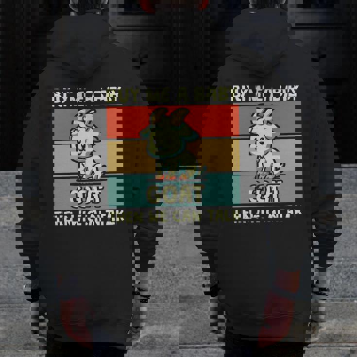 Buy Me A Baby Goat Then We Can Talk Goat Zip Up Hoodie Back Print Buy Me A Baby Goat Then We Can Talk Goat Zip Up Hoodie Back Print