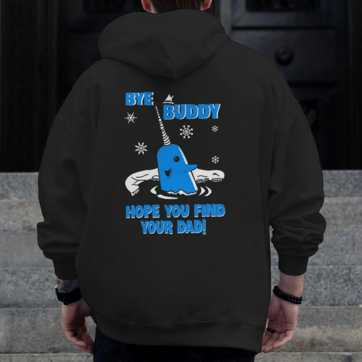 Bye Buddy Hope You Find Your Dad Zip Up Hoodie Back Print