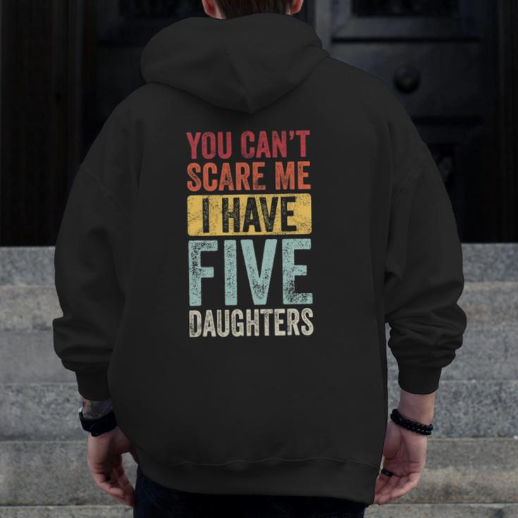 You Can't Scare Me I Have Five Daughters Vintage Dad Zip Up Hoodie Back Print