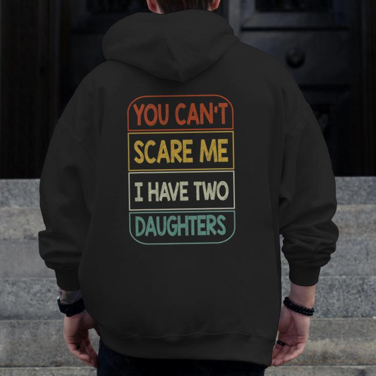 You Can't Scare Me I Have Two Daughters Zip Up Hoodie Back Print