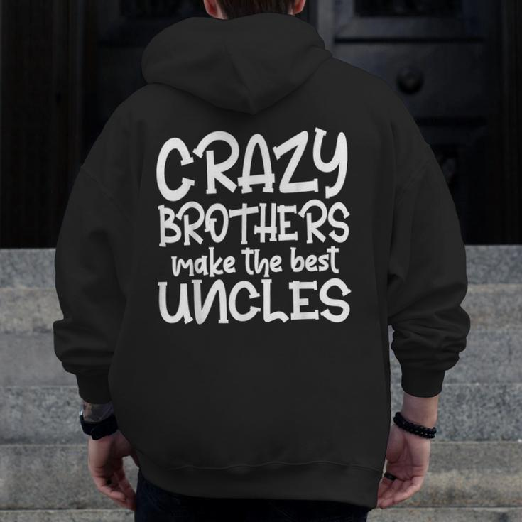 Crazy Brothers Uncle Make The Best Uncles Fathers Day Zip Up Hoodie Back Print