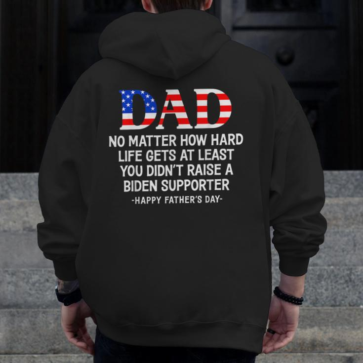 Dad Father's Day At Least You Didn't Raise A Biden Supporter Zip Up Hoodie Back Print