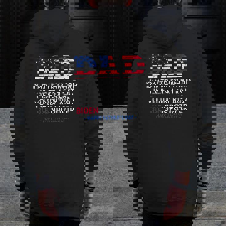 Dad Happy Father's Day No Matter How Hard Life Gets At Least Zip Up Hoodie Back Print