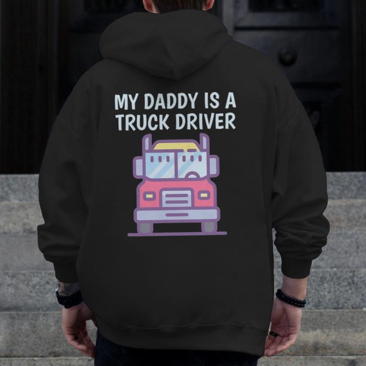 My Daddy Is A Truck Driver Proud Son Daughter Trucker's Child Zip Up Hoodie Back Print