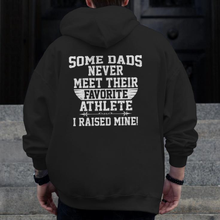 Some Dads Never Meet Favorite Athlete I Raised Mine Zip Up Hoodie Back Print