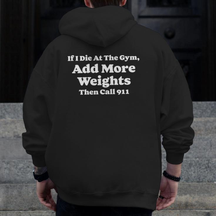 If I Die At Gym Add Weights And Call 911 Weightlifting Zip Up Hoodie Back Print