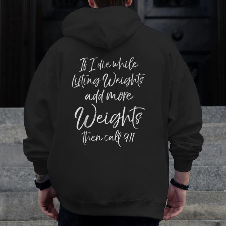 If I Die While Lifting Weights Add More Weights & Call 911 Zip Up Hoodie Back Print