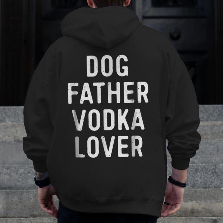 Dog Father Vodka Lover Dad Drinking Zip Up Hoodie Back Print
