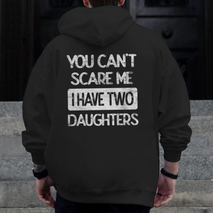 You Don't Scare Me I Have Two Daughters Humor Father Dad Zip Up Hoodie Back Print