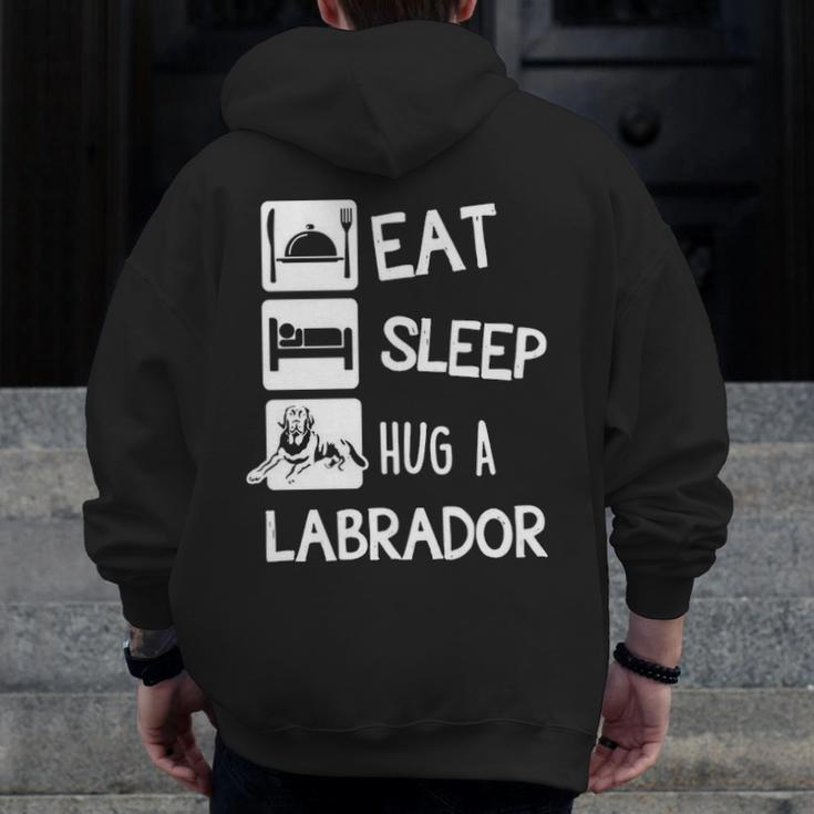 Eat Sleep Hug A Labrador Dog Lover Zip Up Hoodie Back Print