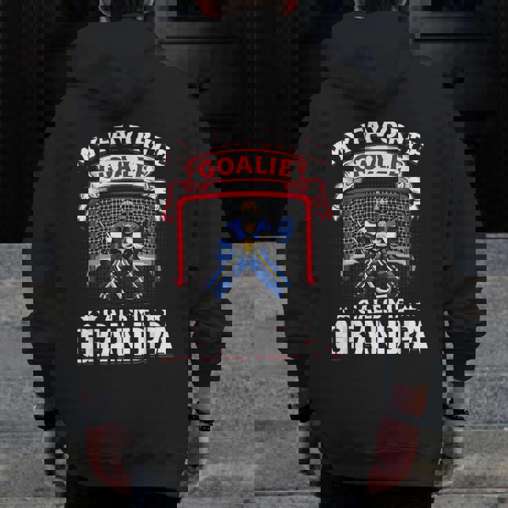My Favorite Goalie Calls Me Grandpa Soccer Hockey Zip Up Hoodie Back Print