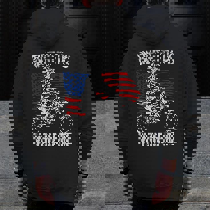Forget Toys I Wanna Ride Motocross Dirt Bike Zip Up Hoodie Back Print