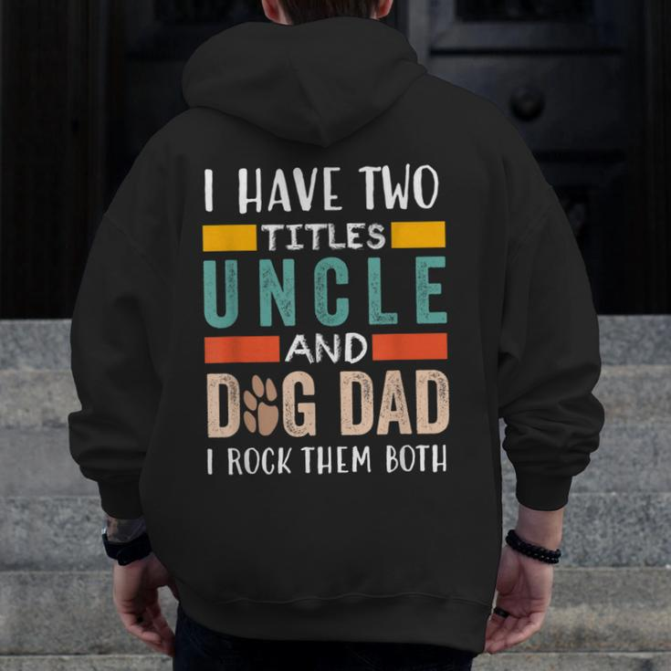 I Have Two Titles Uncle & Dog Dad I Rock Them Both Zip Up Hoodie Back Print