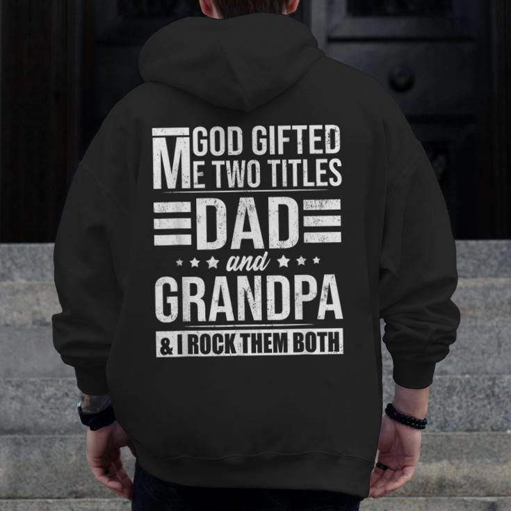 God ed Me Two Titles Dad And Grandpa Fathers Day Zip Up Hoodie Back Print