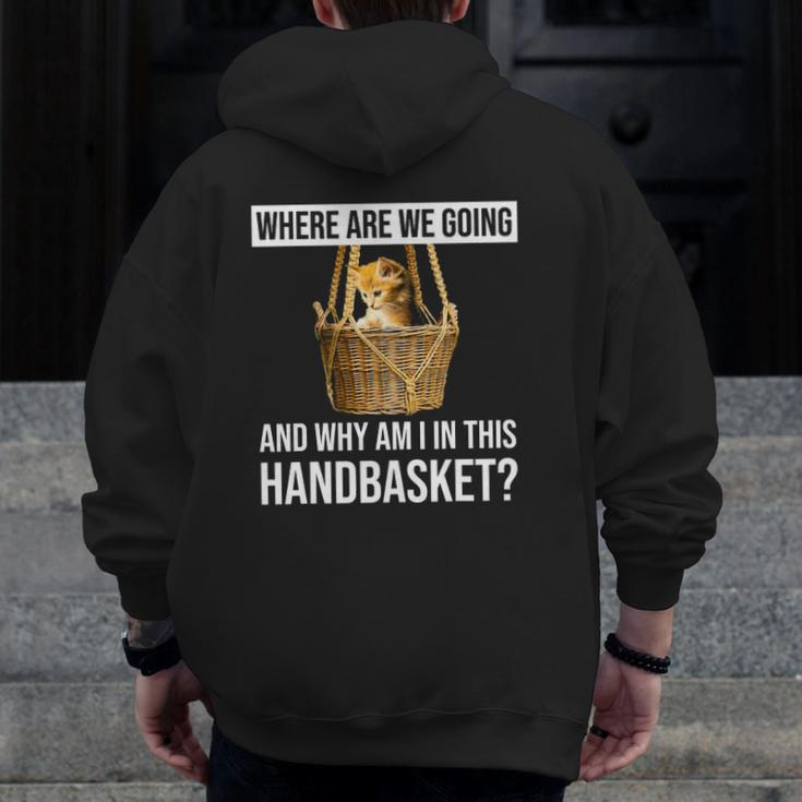 Where Are We Going & Why Am I In This Handbasket Cat Zip Up Hoodie Back Print