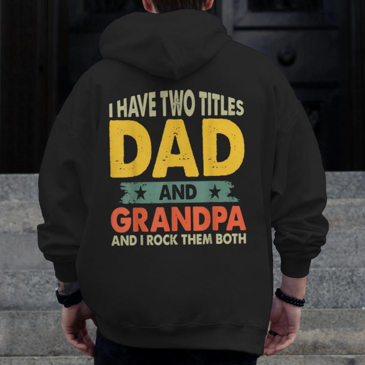 Grandpa Fathers Day I Have Two Titles Dad And Grandpa Zip Up Hoodie Back Print