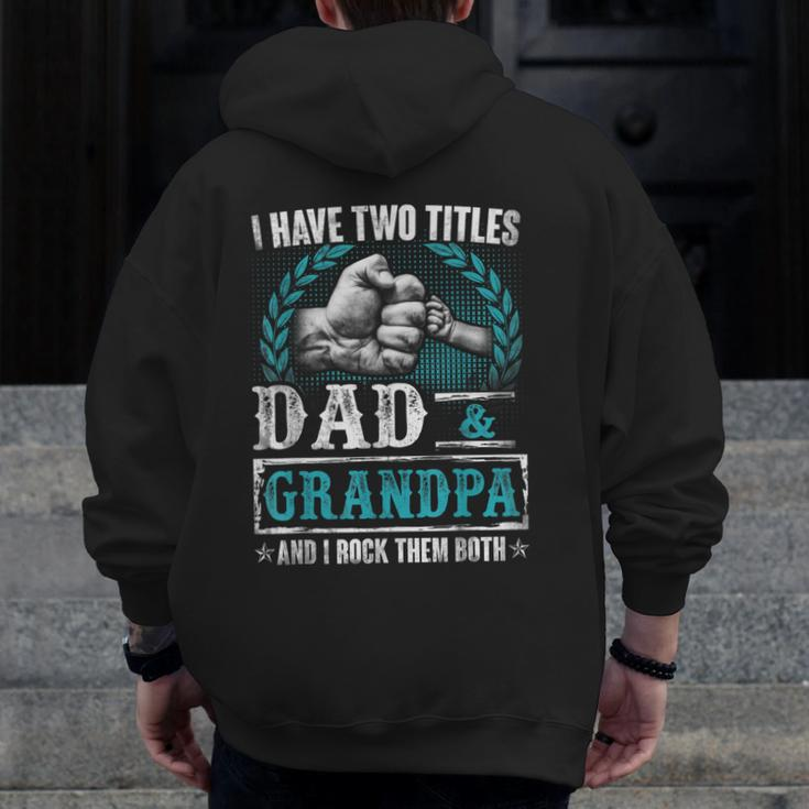 Grandpa For Men I Have Two Titles Dad And Grandpa Zip Up Hoodie Back Print