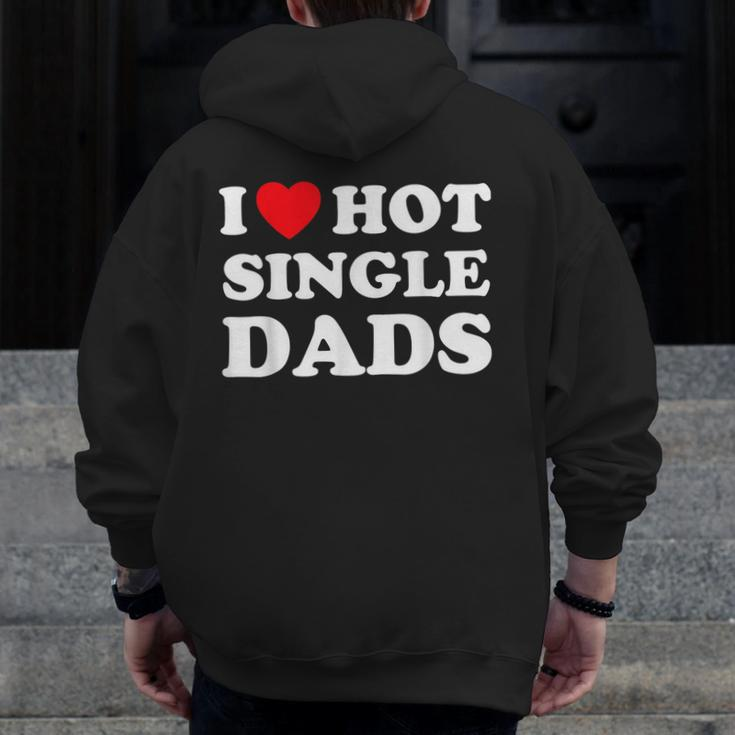 I Heart Hot Dads Single Dad Zip Up Hoodie Back Print