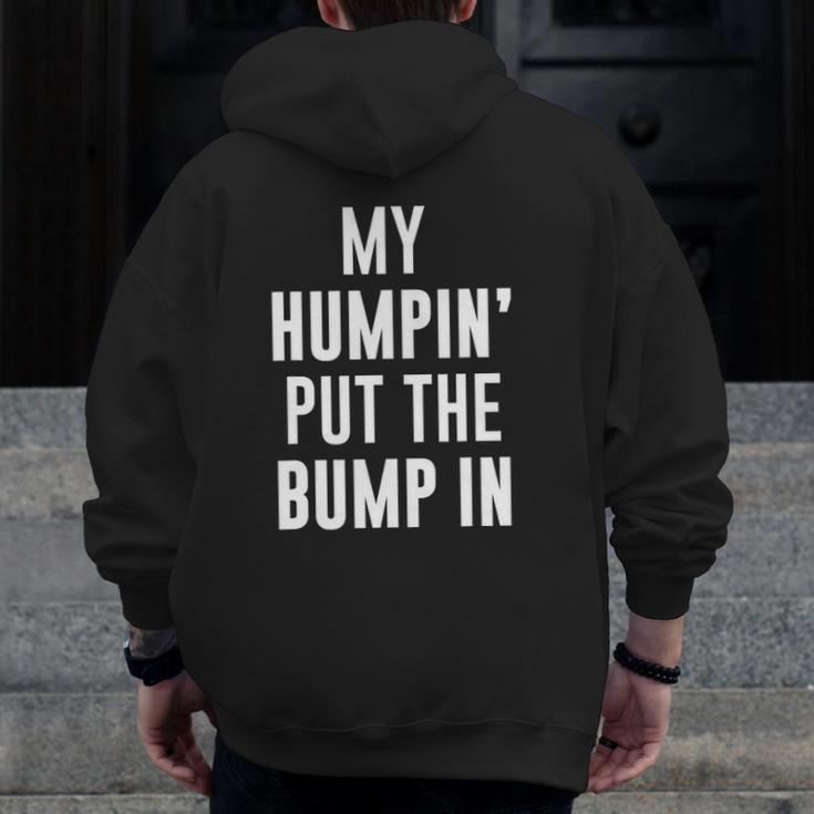 My Humpin' Put The Bump In First Time Father Announcement Zip Up Hoodie Back Print