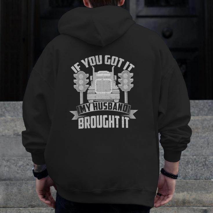 If You Got It My Husband Brought It -Trucker's Wife Zip Up Hoodie Back Print