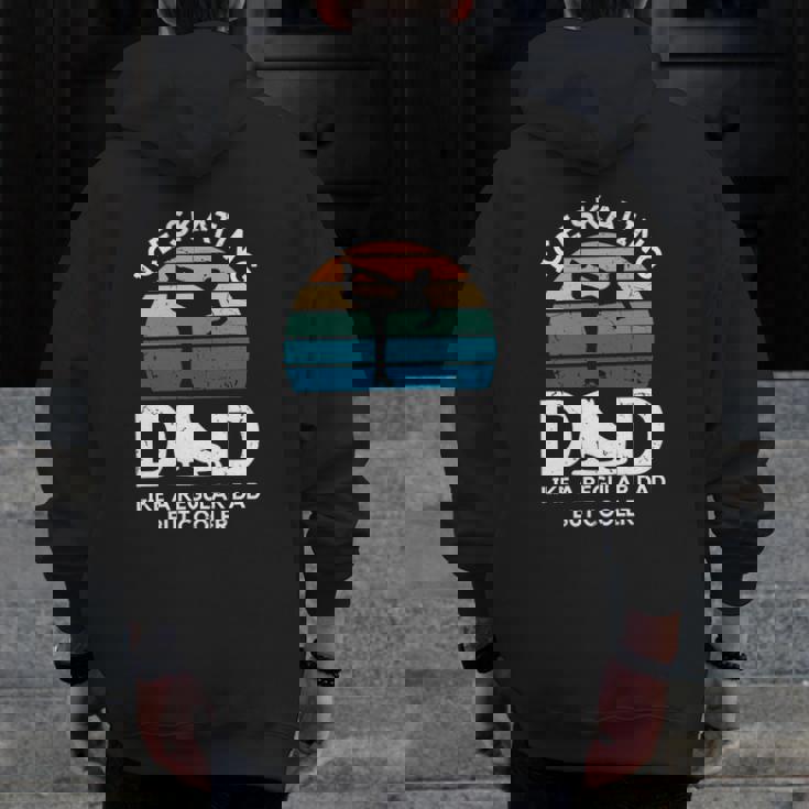Ice Skating Dad Like A Regular Dad But Cooler Figure Skating Zip Up Hoodie Back Print