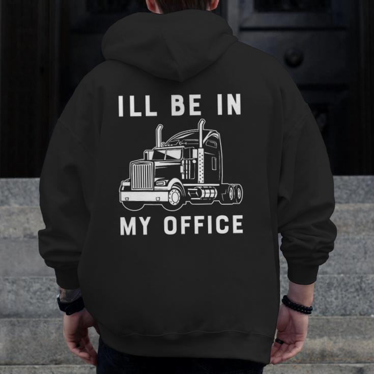 I'll Be In My Office Trucker Driver 18 Wheeler Car Premium Zip Up Hoodie Back Print