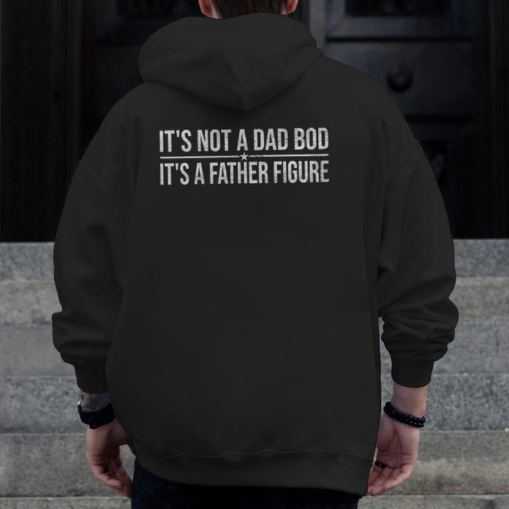 It's Not A Dad Bod It's A Father Figure Show Dad Some Love Zip Up Hoodie Back Print