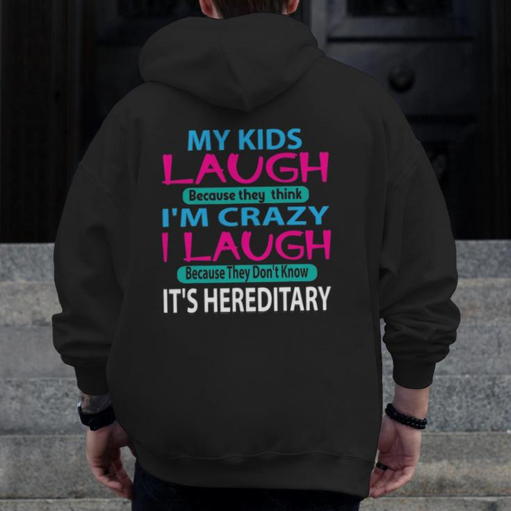My Kids Laugh Because They Think I'm Crazy I Laugh Zip Up Hoodie Back Print
