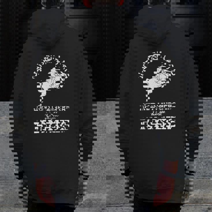 Mens The Best Dads Have Daughters Who Ride Horses Horse Lover Zip Up Hoodie Back Print Mens The Best Dads Have Daughters Who Ride Horses Horse Lover Zip Up Hoodie Back Print