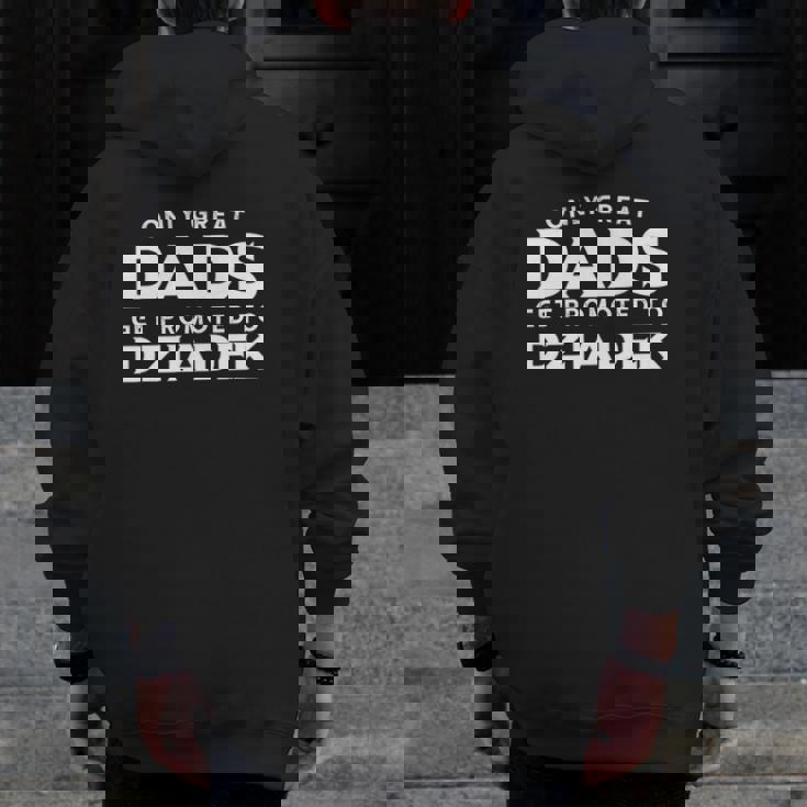 Mens Dziadek Only Great Dads Get Promoted To Dziadek Zip Up Hoodie Back Print