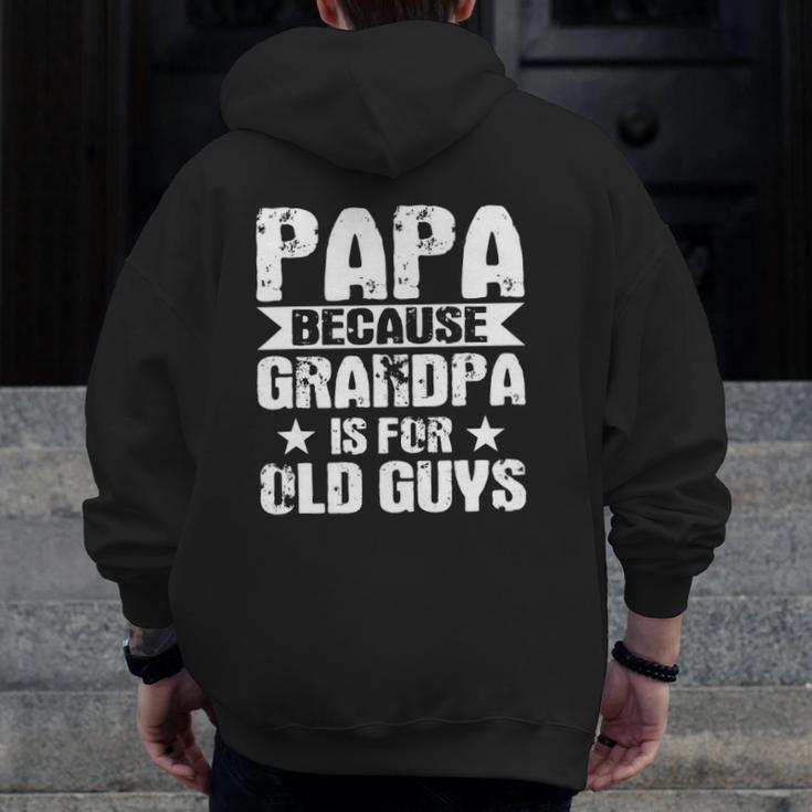 Mens Papa Because Grandpa Is For Old Guys Soon To Be Dad Zip Up Hoodie Back Print