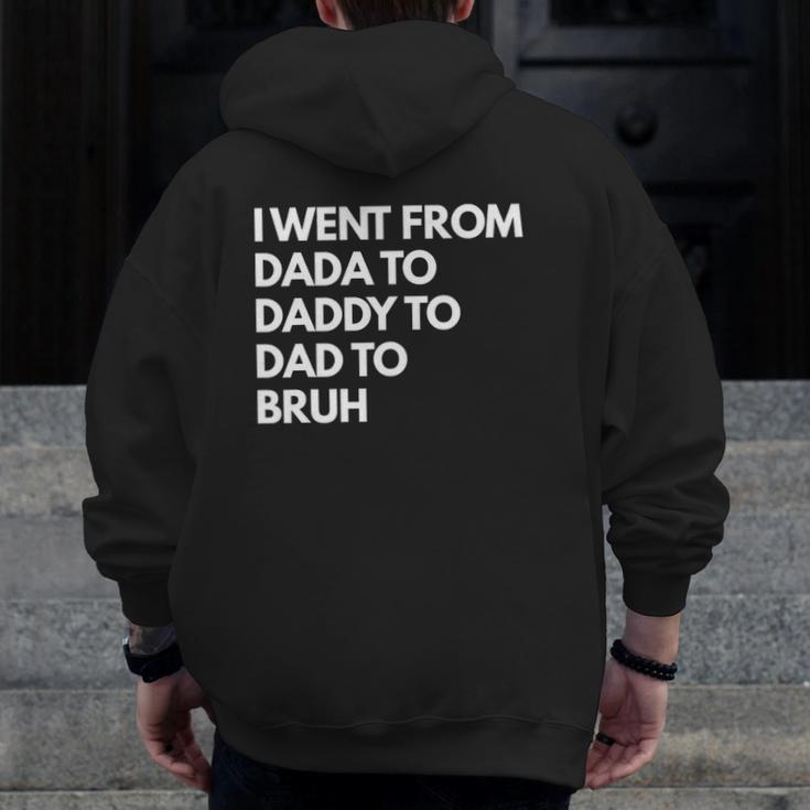 Mens I Went From Dada To Daddy To Dad To Bruh Zip Up Hoodie Back Print