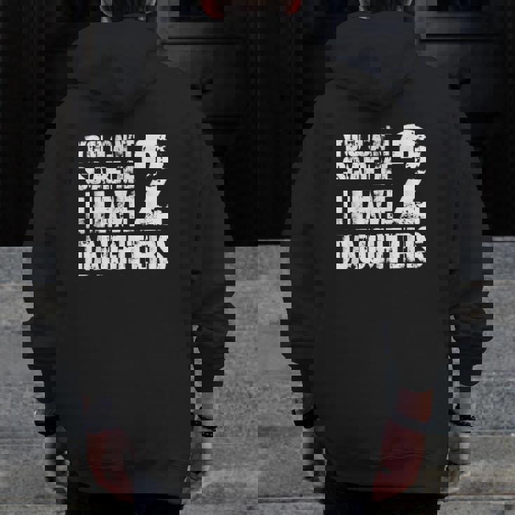 Mensfather's Day Joke You Can't Scare Me I Have 2 Daughters Zip Up Hoodie Back Print Mensfather's Day Joke You Can't Scare Me I Have 2 Daughters Zip Up Hoodie Back Print