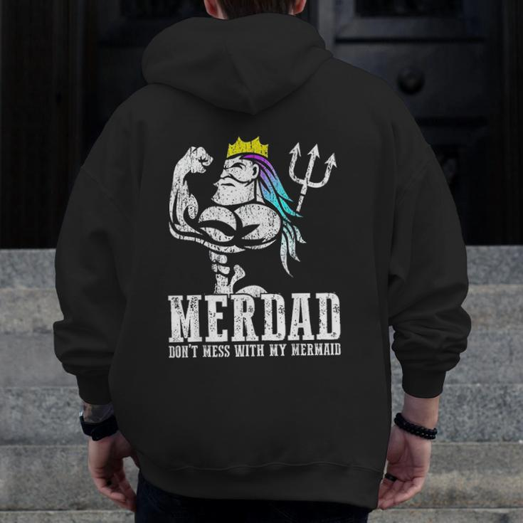 Merdad Dont Mess With My Mermaid Strong New Mer Dad Daughter Zip Up Hoodie Back Print