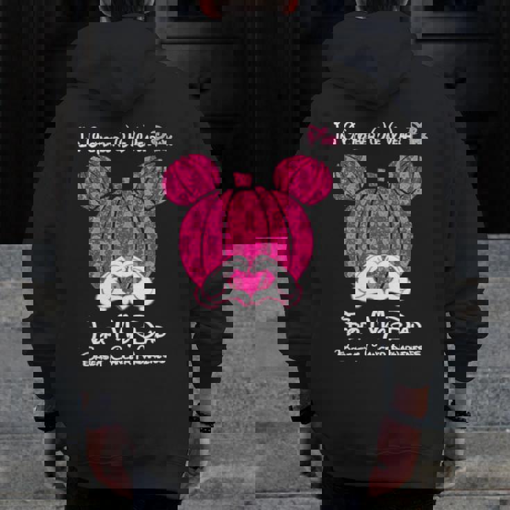 Mickey Mouse Pumpkin In October We Wear Pink For My Dad Breast Cancer Awareness Zip Up Hoodie Back Print