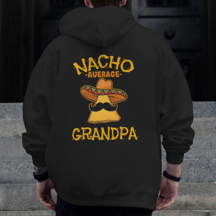 Nacho Average Grandpa Mexican Dish Granddad Cinco De Mayo Zip Up Hoodie Back Print