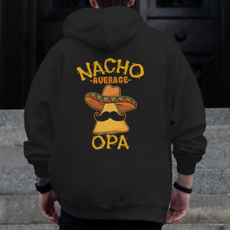 Nacho Average Opa Grandfather Grandpa Cinco De Mayo Party Zip Up Hoodie Back Print