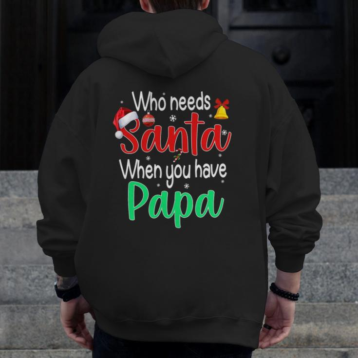 Who Needs Santa When You Have Papa Christmas Zip Up Hoodie Back Print