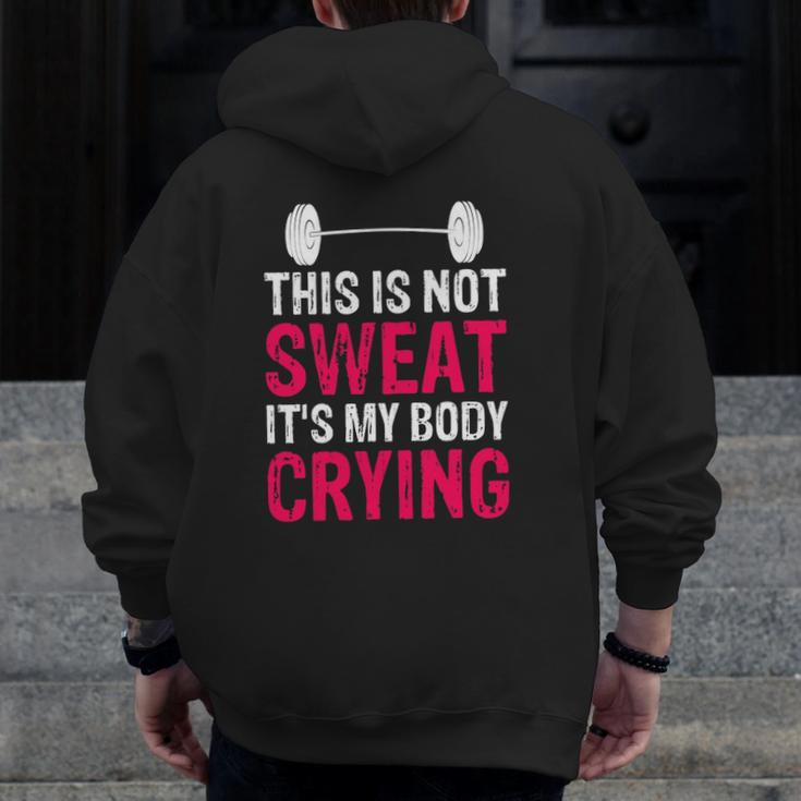 This Is Not Sweat It's My Body Crying Workout Gym Zip Up Hoodie Back Print